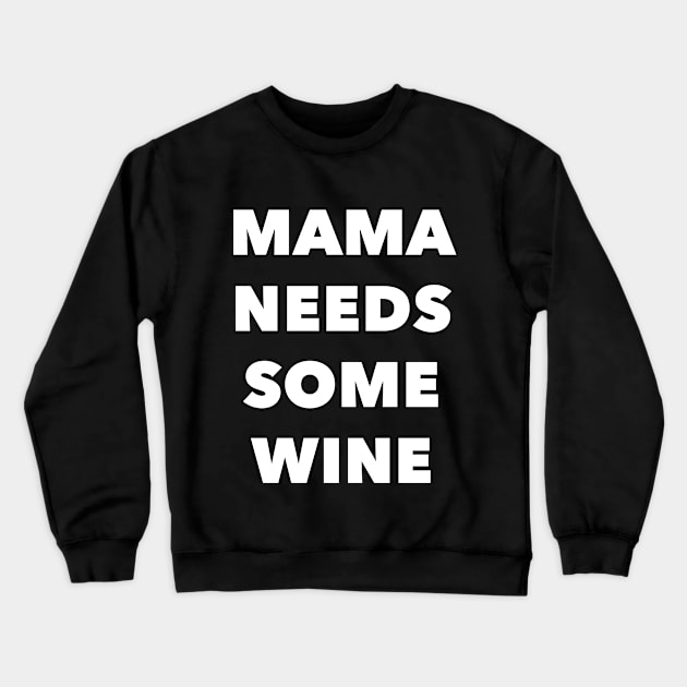 Mama Needs Some Wine Crewneck Sweatshirt by nightowl